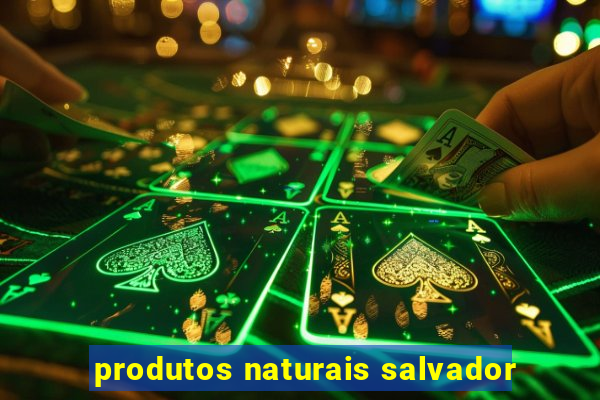 produtos naturais salvador